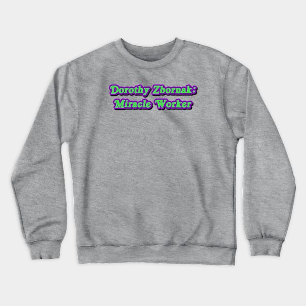 Dorothy Zbornak: Miracle Worker Crewneck Sweatshirt by Golden Girls Quotes